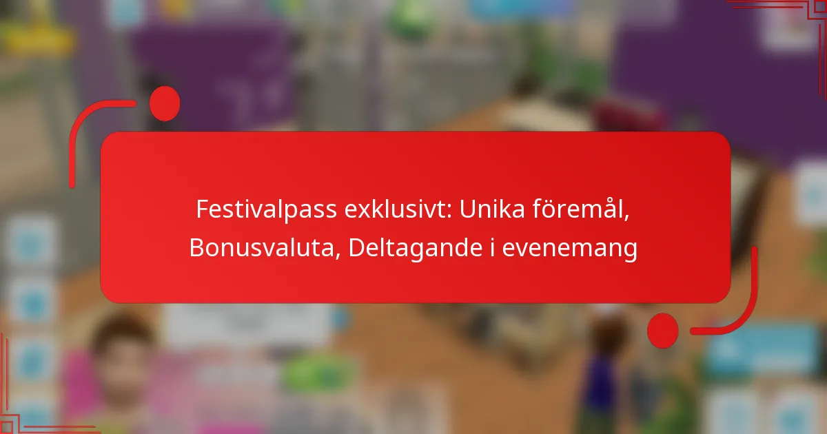 Festivalpass exklusivt: Unika föremål, Bonusvaluta, Deltagande i evenemang