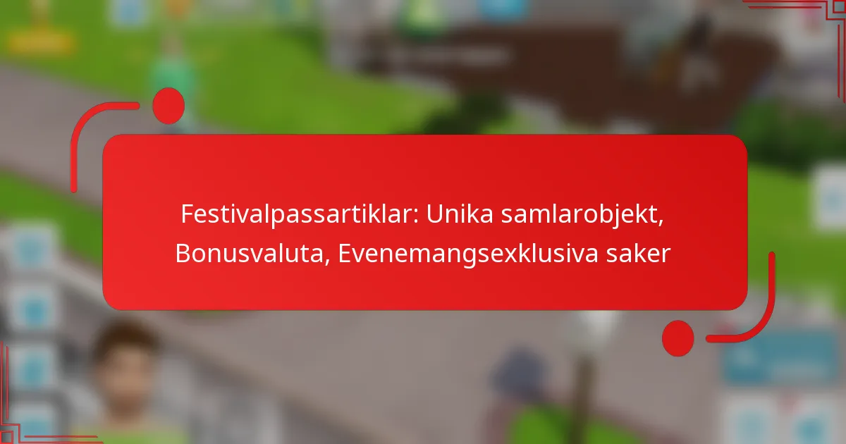 Festivalpassartiklar: Unika samlarobjekt, Bonusvaluta, Evenemangsexklusiva saker