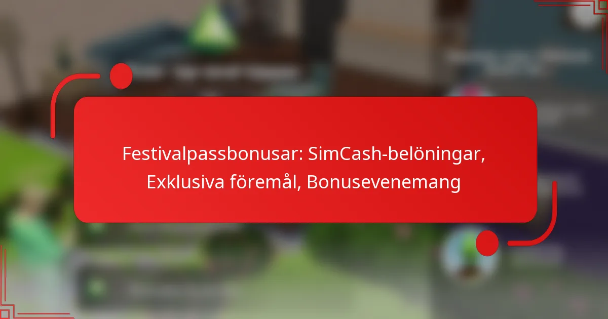 Festivalpassbonusar: SimCash-belöningar, Exklusiva föremål, Bonusevenemang