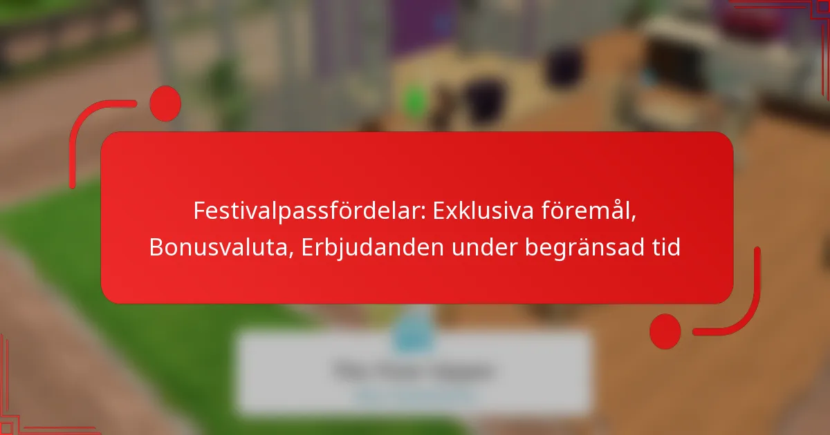 Festivalpassfördelar: Exklusiva föremål, Bonusvaluta, Erbjudanden under begränsad tid