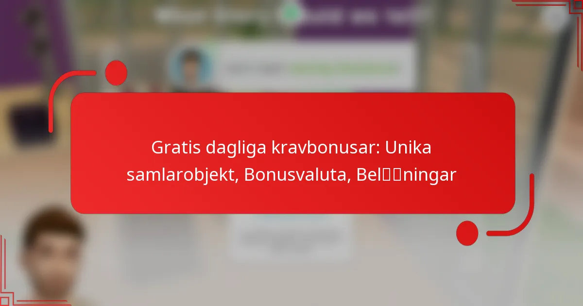 Gratis dagliga kravbonusar: Unika samlarobjekt, Bonusvaluta, Belöningar