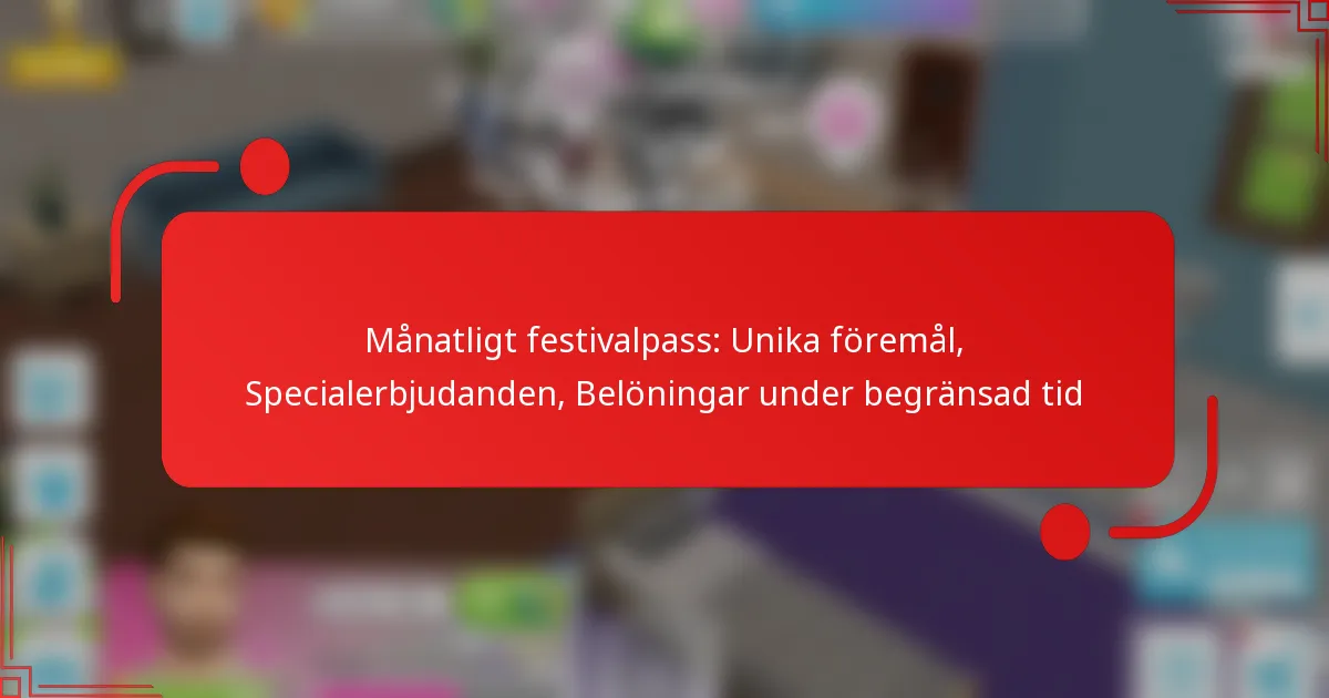 Månatligt festivalpass: Unika föremål, Specialerbjudanden, Belöningar under begränsad tid