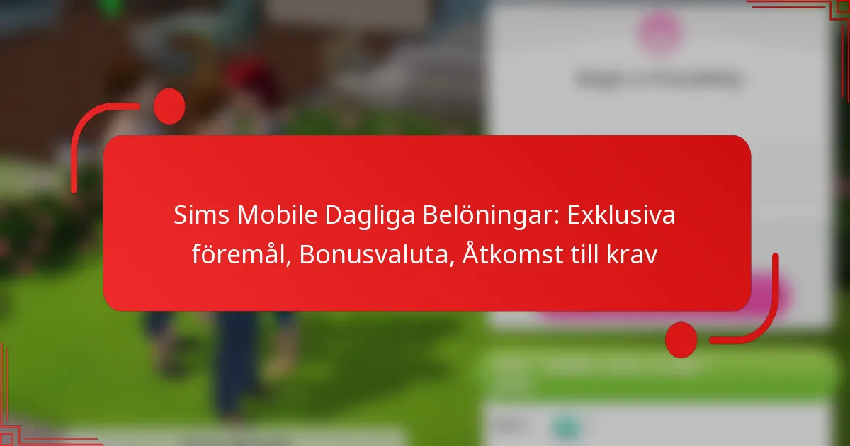Sims Mobile Dagliga Belöningar: Exklusiva föremål, Bonusvaluta, Åtkomst till krav