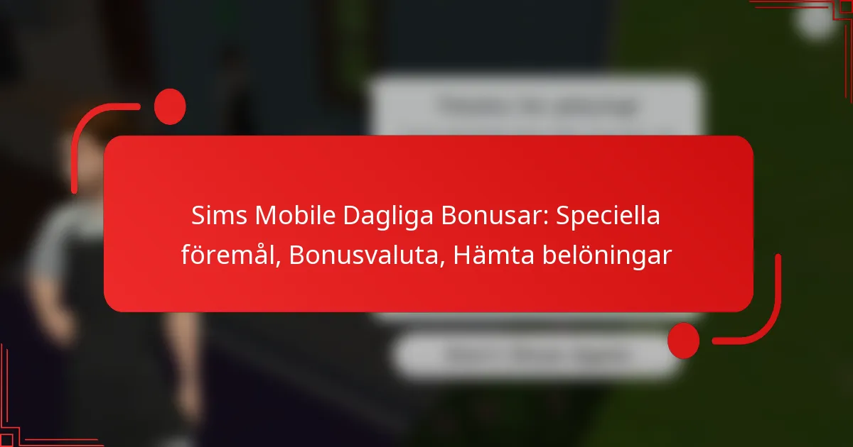 Sims Mobile Dagliga Bonusar: Speciella föremål, Bonusvaluta, Hämta belöningar