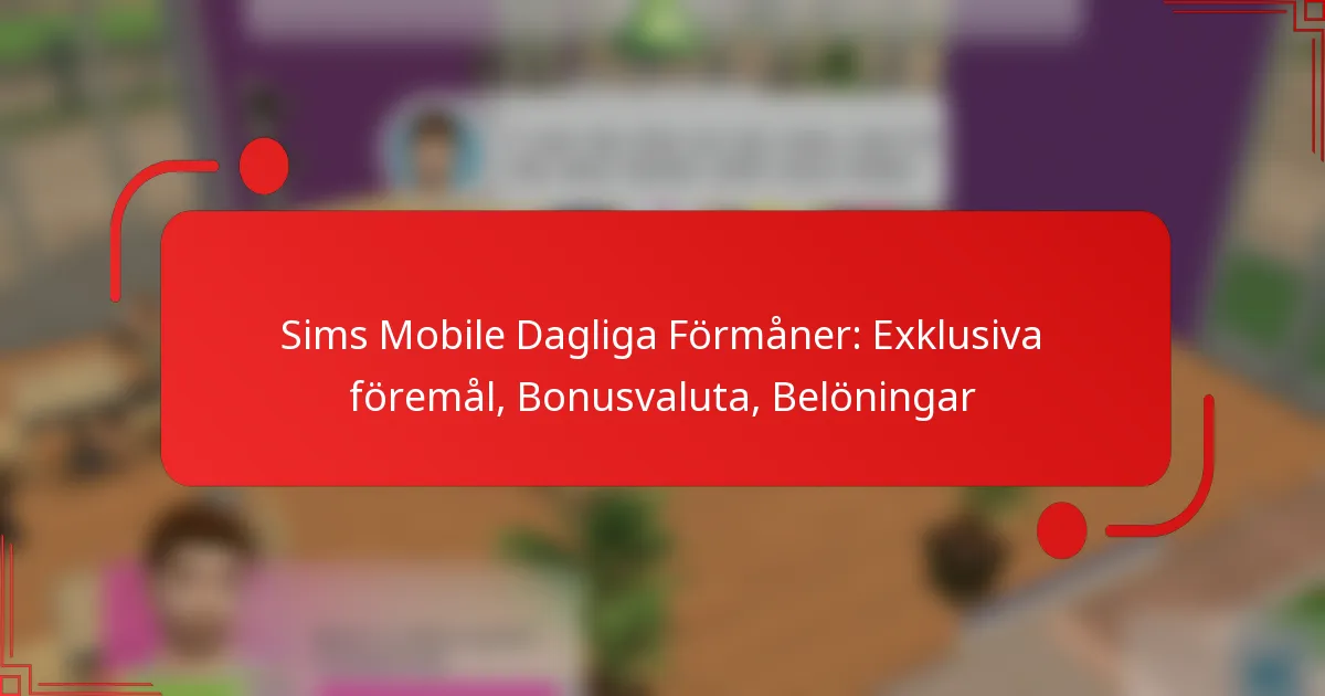 Sims Mobile Dagliga Förmåner: Exklusiva föremål, Bonusvaluta, Belöningar