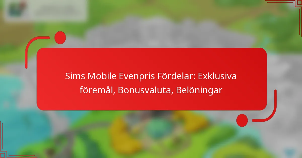 Sims Mobile Evenpris Fördelar: Exklusiva föremål, Bonusvaluta, Belöningar