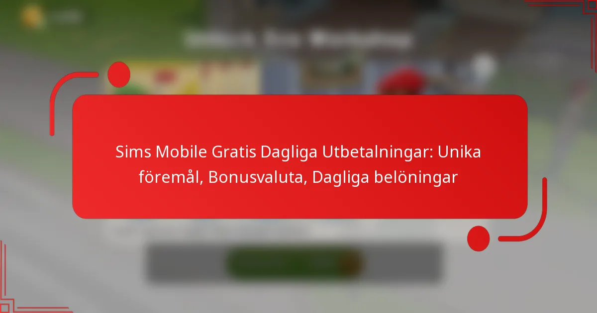 Sims Mobile Gratis Dagliga Utbetalningar: Unika föremål, Bonusvaluta, Dagliga belöningar