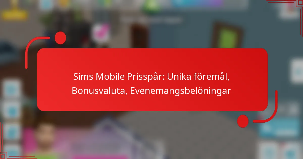 Sims Mobile Prisspår: Unika föremål, Bonusvaluta, Evenemangsbelöningar