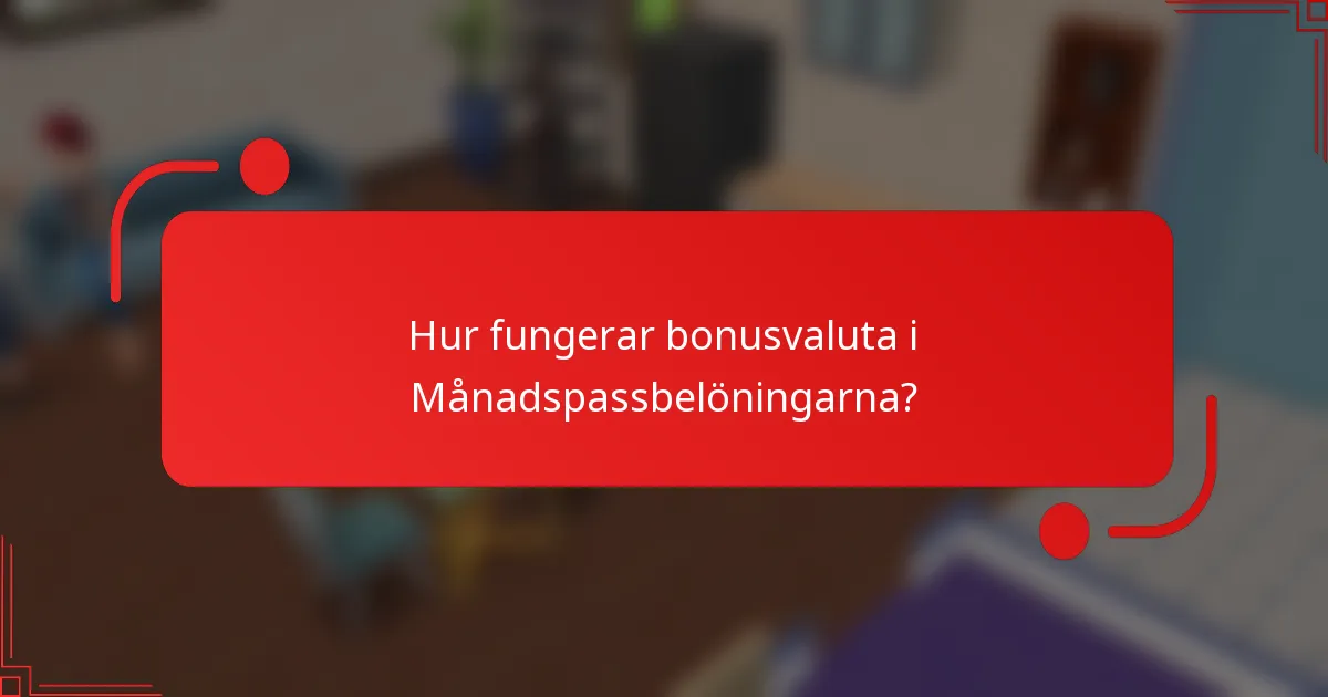 Hur fungerar bonusvaluta i Månadspassbelöningarna?