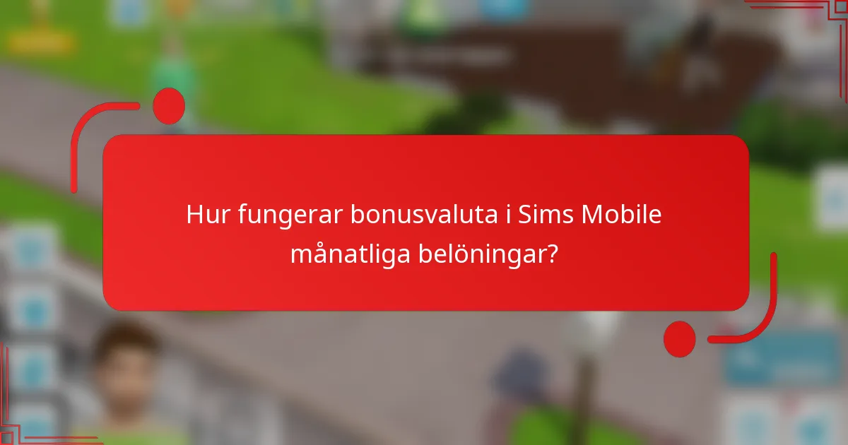 Hur fungerar bonusvaluta i Sims Mobile månatliga belöningar?