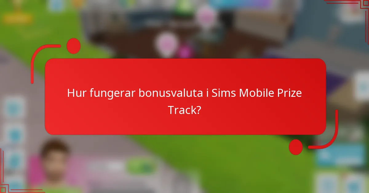 Hur fungerar bonusvaluta i Sims Mobile Prize Track?