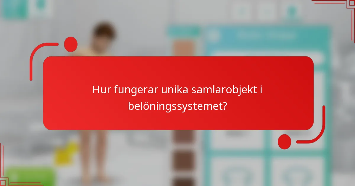 Hur fungerar unika samlarobjekt i belöningssystemet?