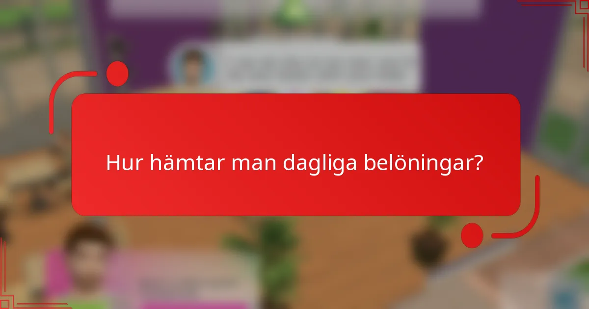 Hur hämtar man dagliga belöningar?