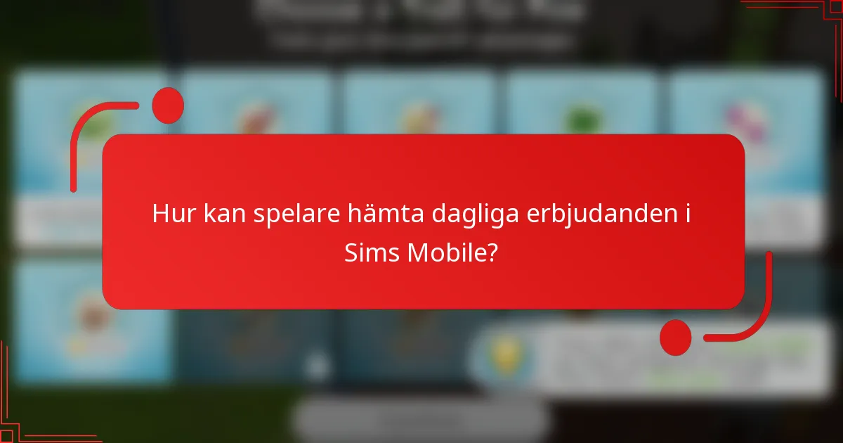 Hur kan spelare hämta dagliga erbjudanden i Sims Mobile?