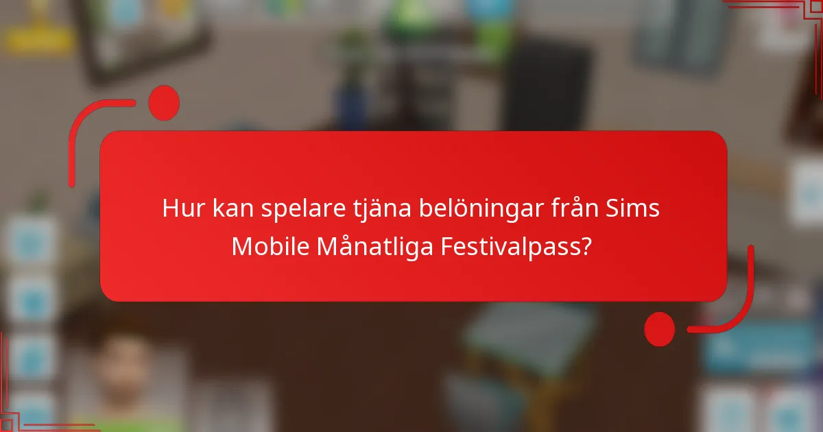 Hur kan spelare tjäna belöningar från Sims Mobile Månatliga Festivalpass?