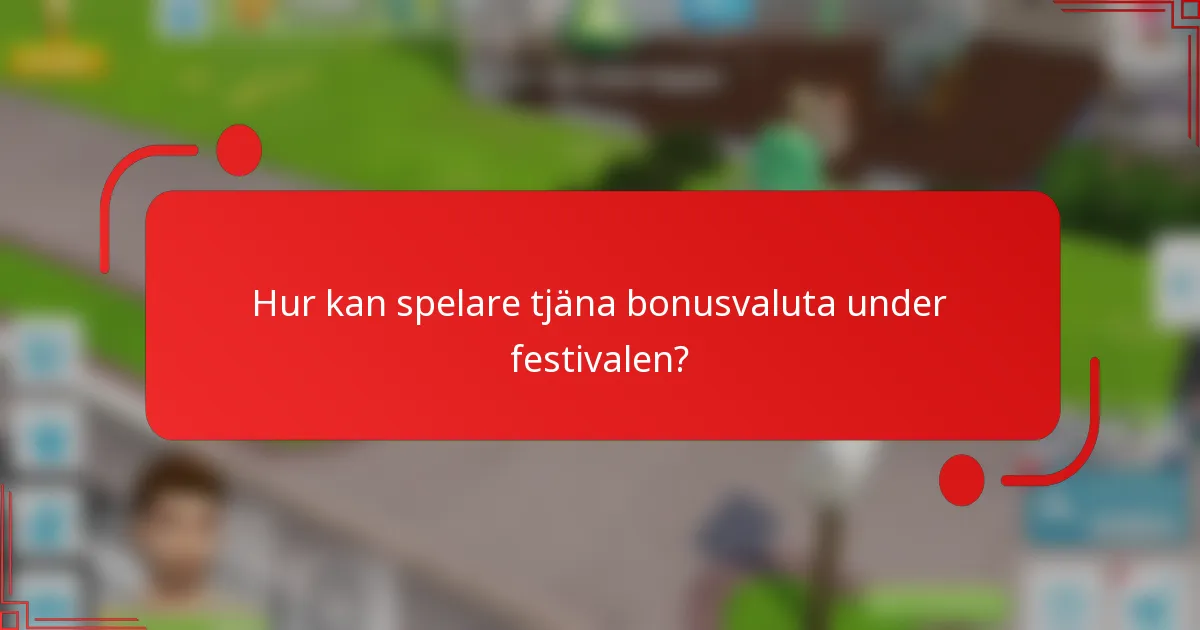 Hur kan spelare tjäna bonusvaluta under festivalen?