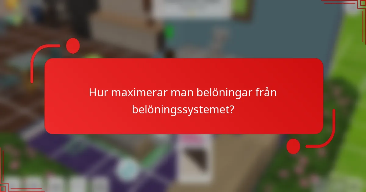 Hur maximerar man belöningar från belöningssystemet?
