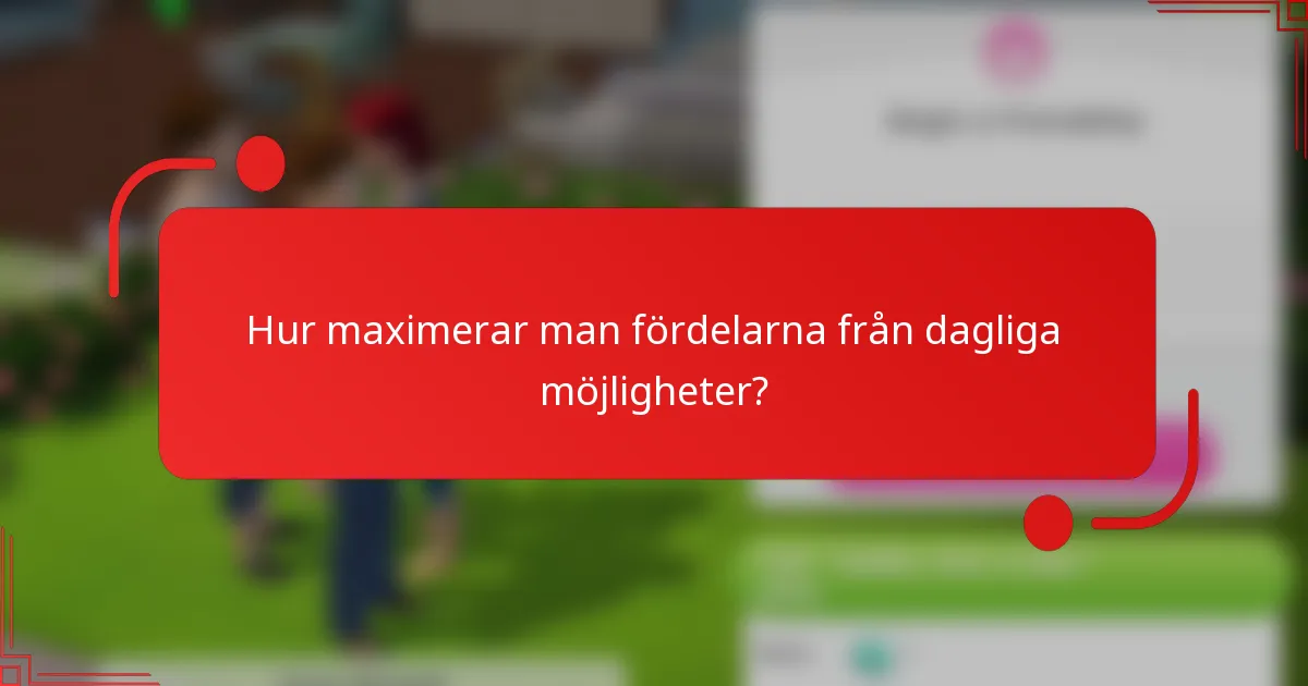 Hur maximerar man fördelarna från dagliga möjligheter?