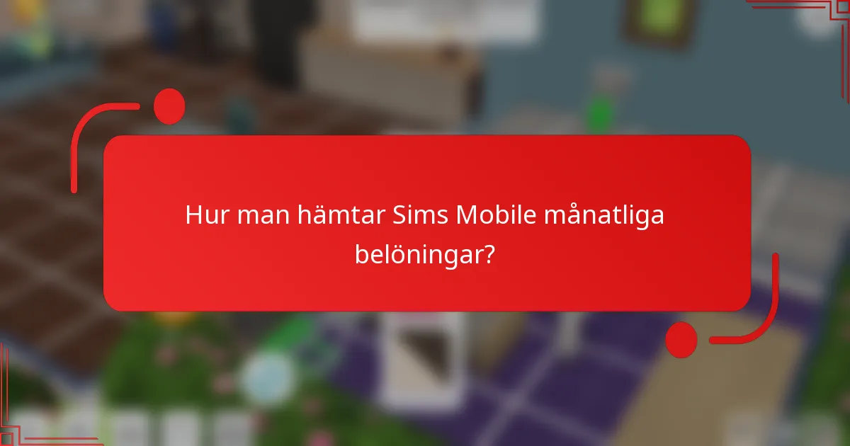 Hur man hämtar Sims Mobile månatliga belöningar?