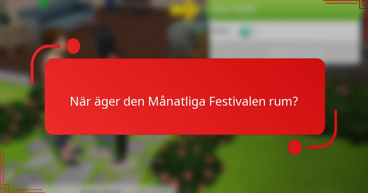 När äger den Månatliga Festivalen rum?