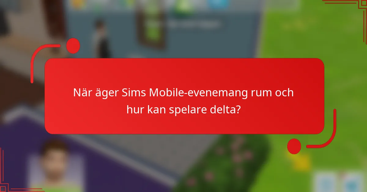 När äger Sims Mobile-evenemang rum och hur kan spelare delta?