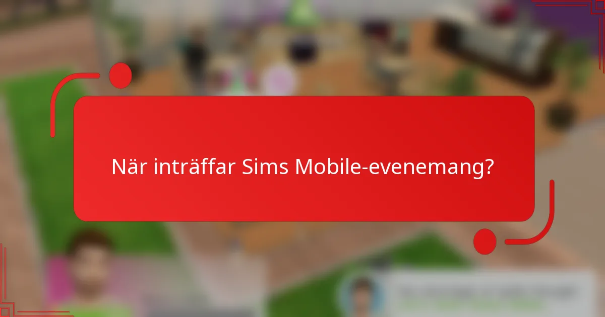 När inträffar Sims Mobile-evenemang?