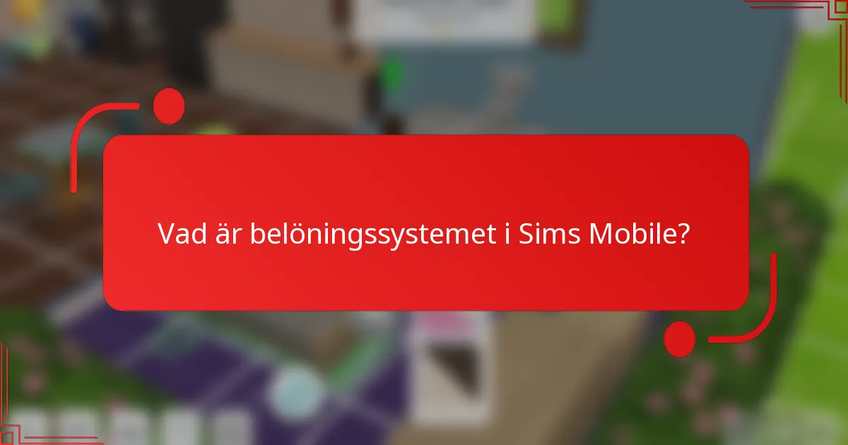 Vad är belöningssystemet i Sims Mobile?