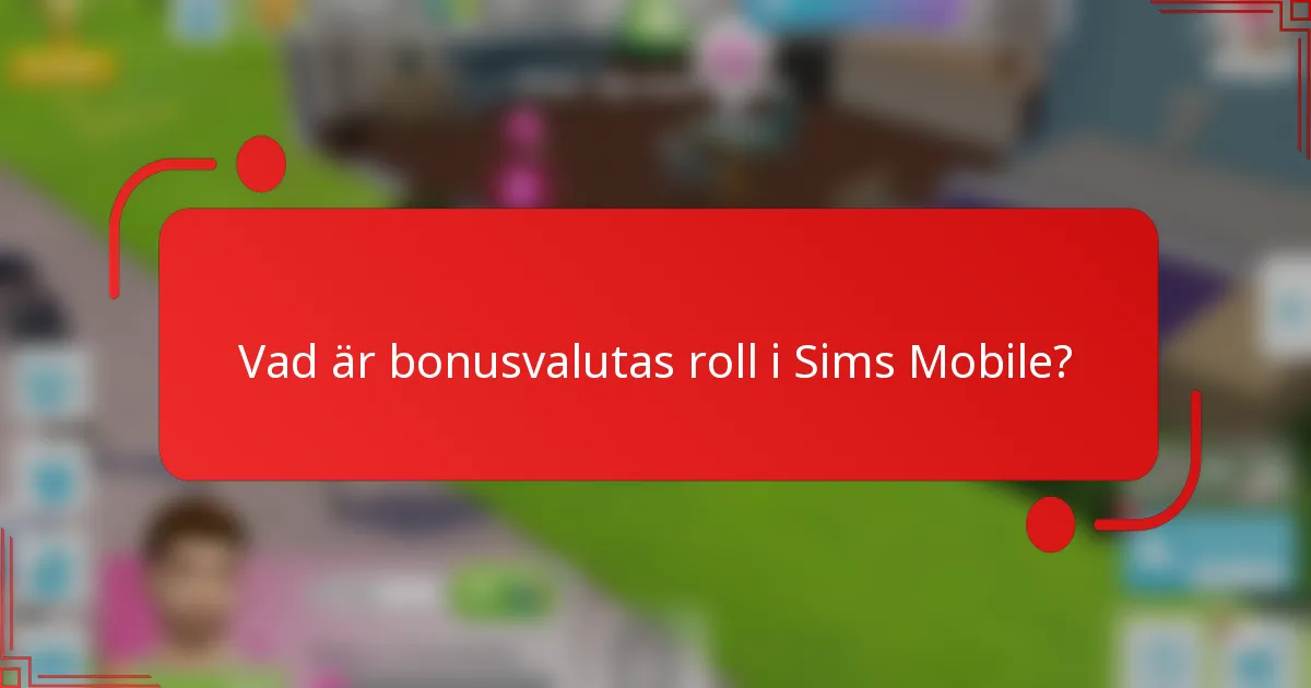 Vad är bonusvalutas roll i Sims Mobile?