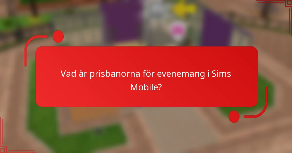 Vad är prisbanorna för evenemang i Sims Mobile?