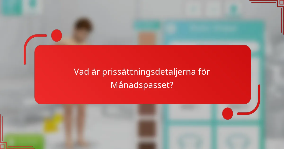 Vad är prissättningsdetaljerna för Månadspasset?