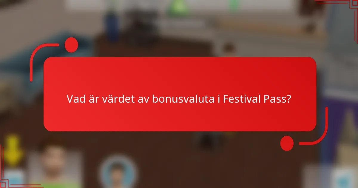 Vad är värdet av bonusvaluta i Festival Pass?