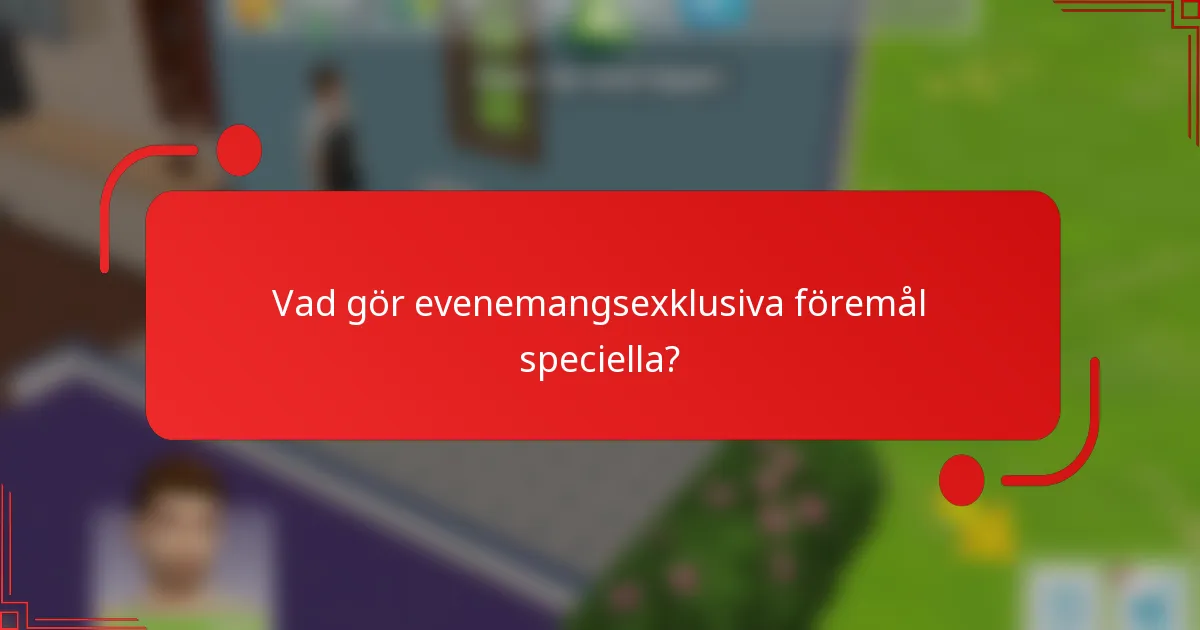 Vad gör evenemangsexklusiva föremål speciella?
