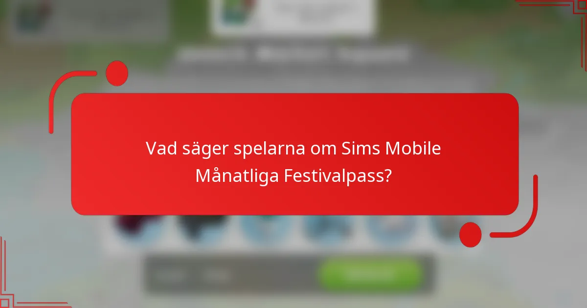 Vad säger spelarna om Sims Mobile Månatliga Festivalpass?