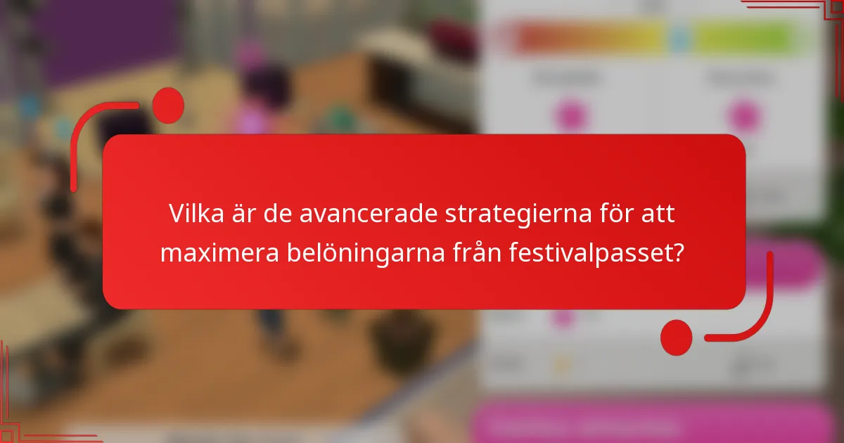 Vilka är de avancerade strategierna för att maximera belöningarna från festivalpasset?