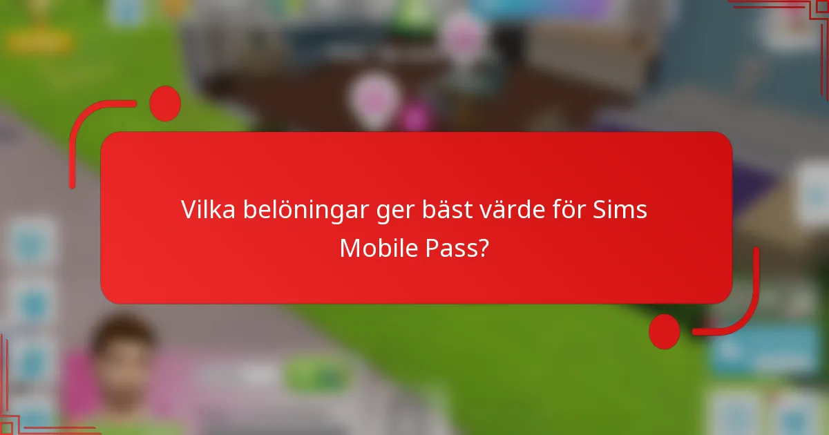 Vilka belöningar ger bäst värde för Sims Mobile Pass?