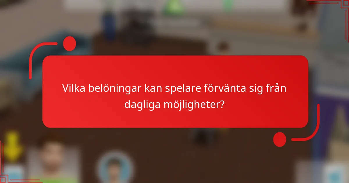 Vilka belöningar kan spelare förvänta sig från dagliga möjligheter?