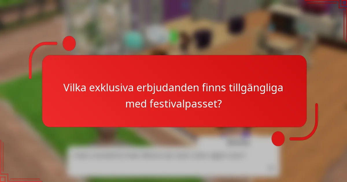 Vilka exklusiva erbjudanden finns tillgängliga med festivalpasset?