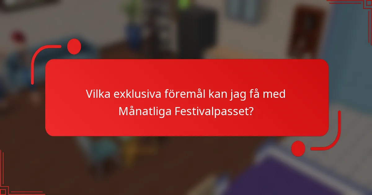 Vilka exklusiva föremål kan jag få med Månatliga Festivalpasset?