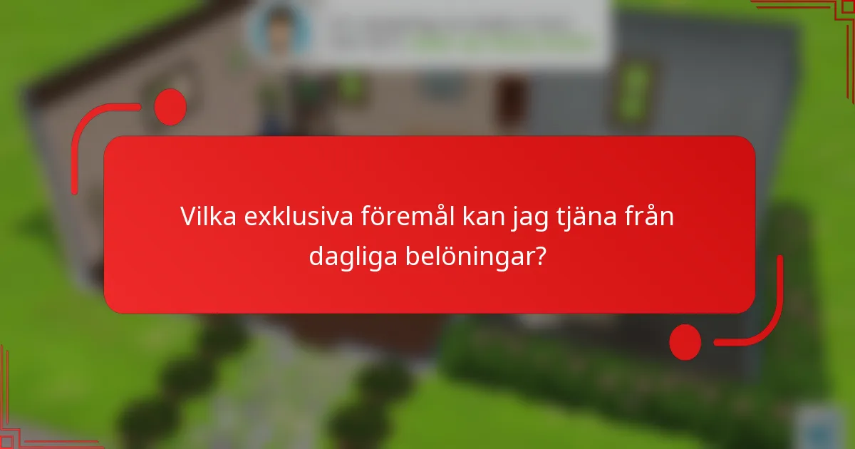 Vilka exklusiva föremål kan jag tjäna från dagliga belöningar?