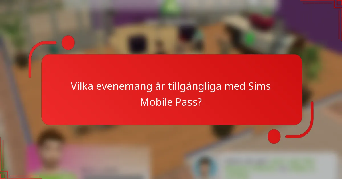 Vilka evenemang är tillgängliga med Sims Mobile Pass?