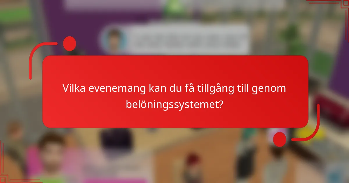 Vilka evenemang kan du få tillgång till genom belöningssystemet?