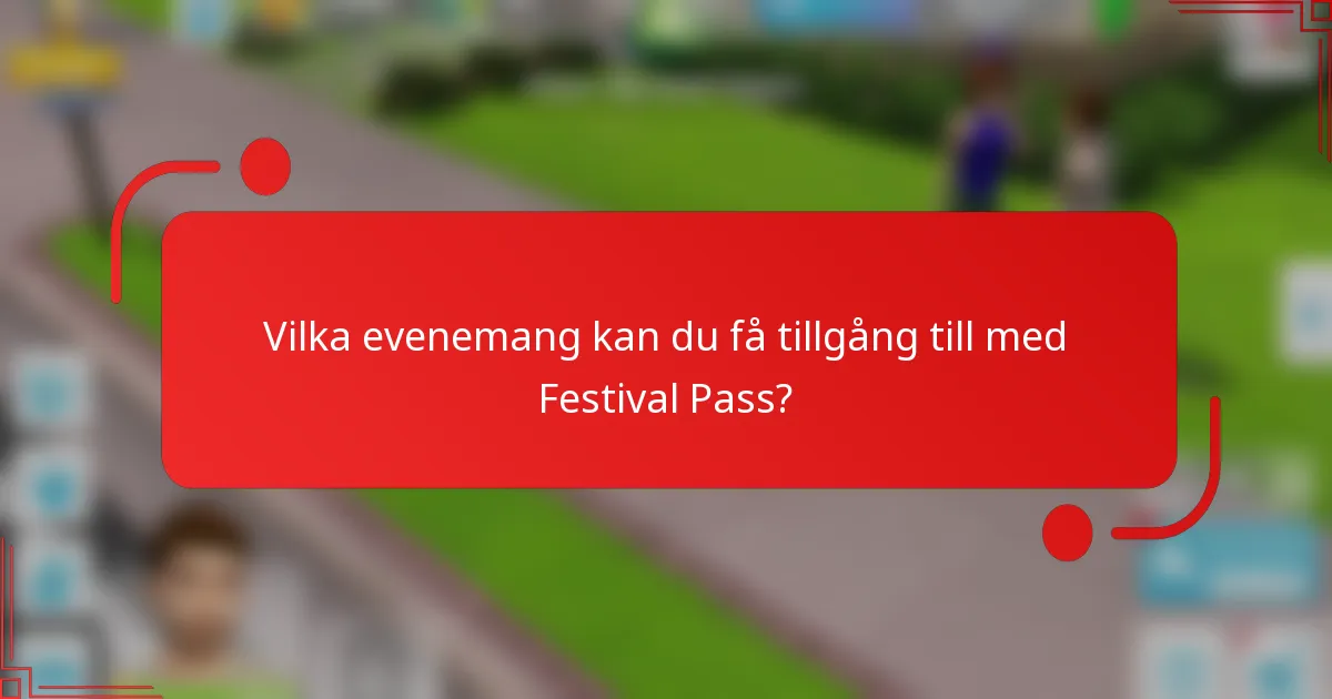 Vilka evenemang kan du få tillgång till med Festival Pass?