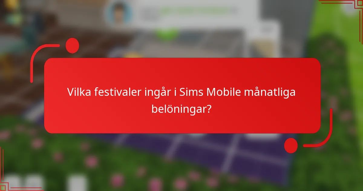 Vilka festivaler ingår i Sims Mobile månatliga belöningar?