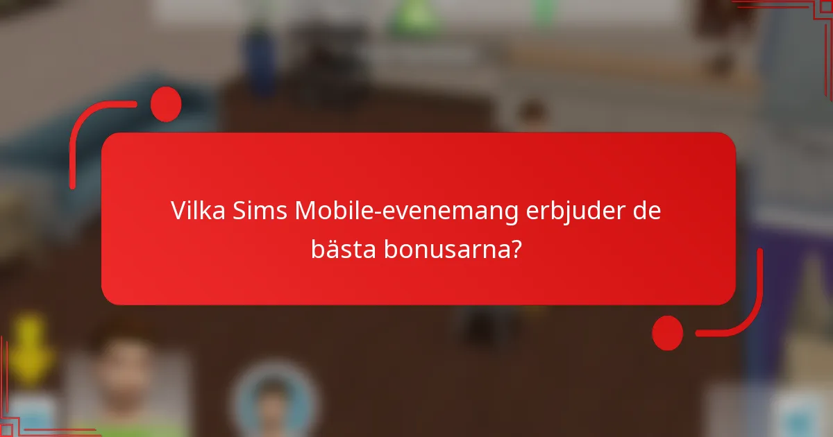 Vilka Sims Mobile-evenemang erbjuder de bästa bonusarna?
