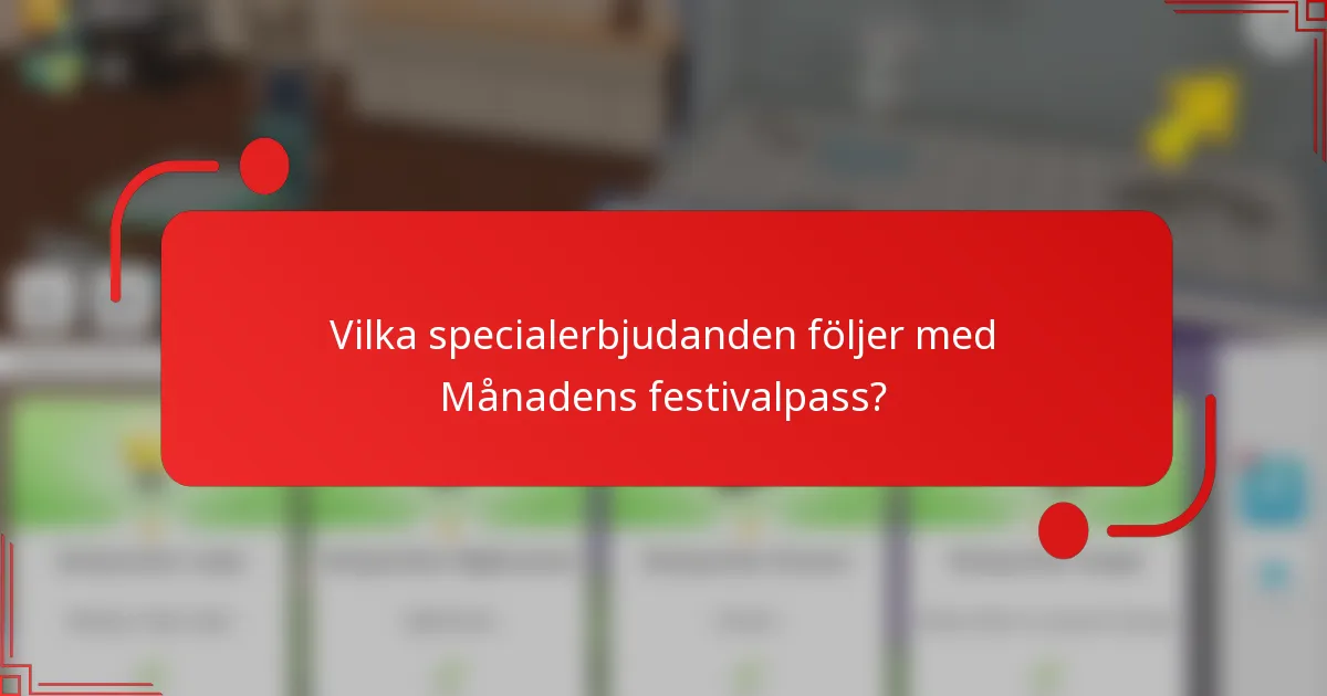 Vilka specialerbjudanden följer med Månadens festivalpass?