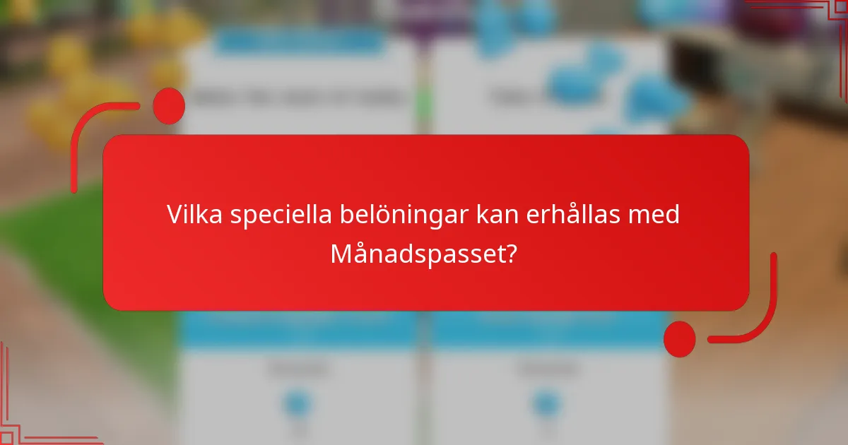 Vilka speciella belöningar kan erhållas med Månadspasset?