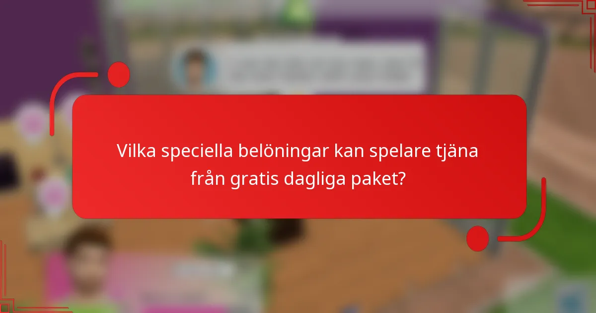Vilka speciella belöningar kan spelare tjäna från gratis dagliga paket?