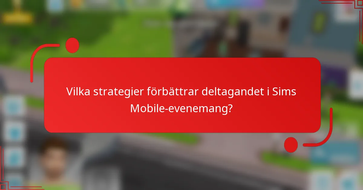 Vilka strategier förbättrar deltagandet i Sims Mobile-evenemang?