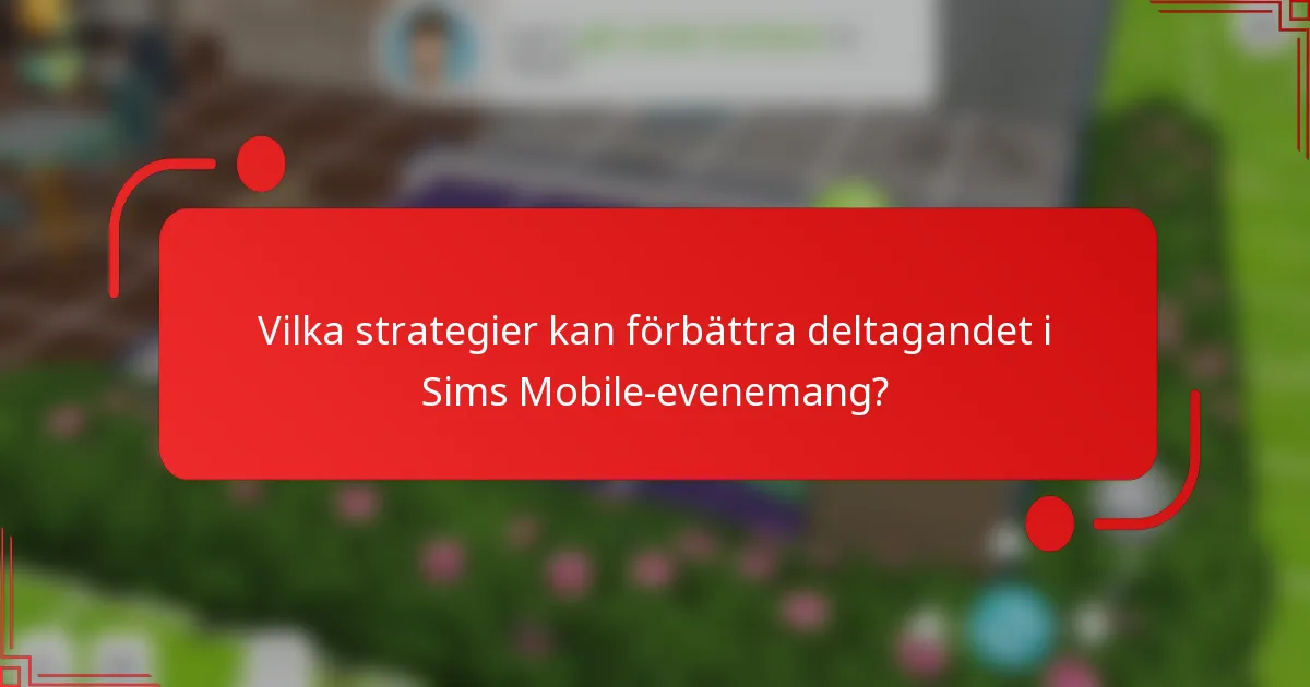 Vilka strategier kan förbättra deltagandet i Sims Mobile-evenemang?