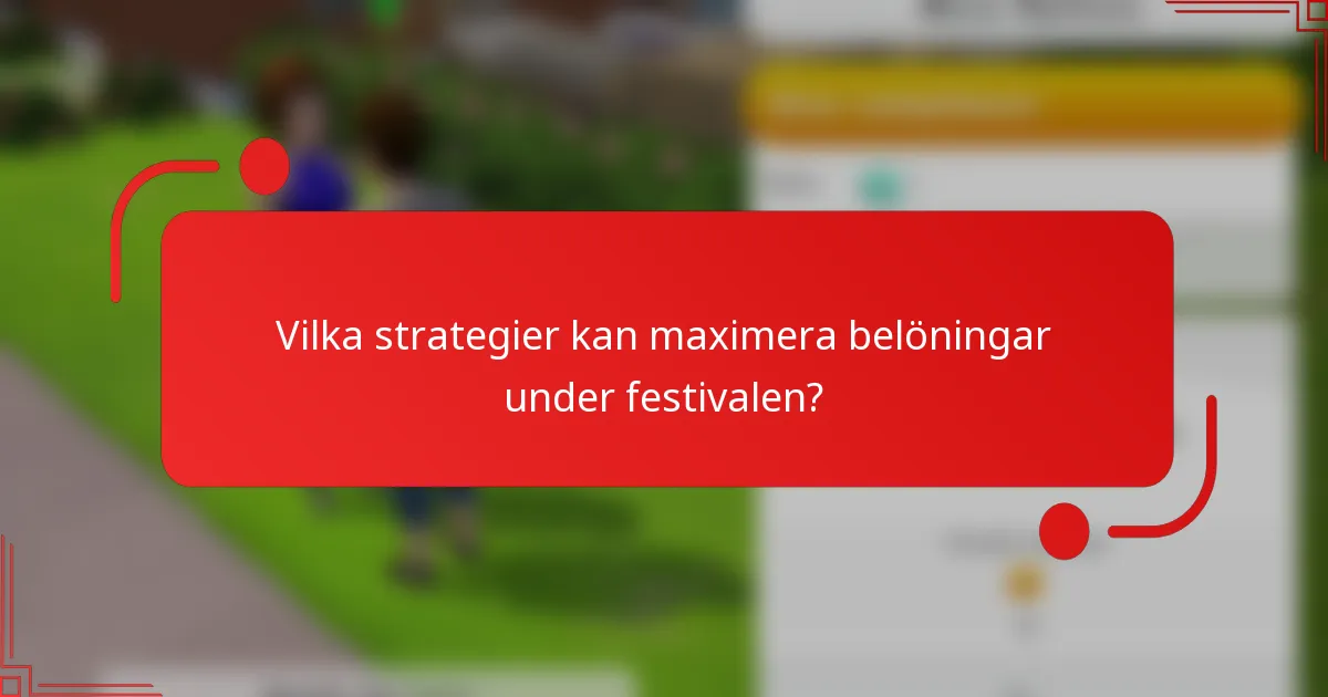 Vilka strategier kan maximera belöningar under festivalen?